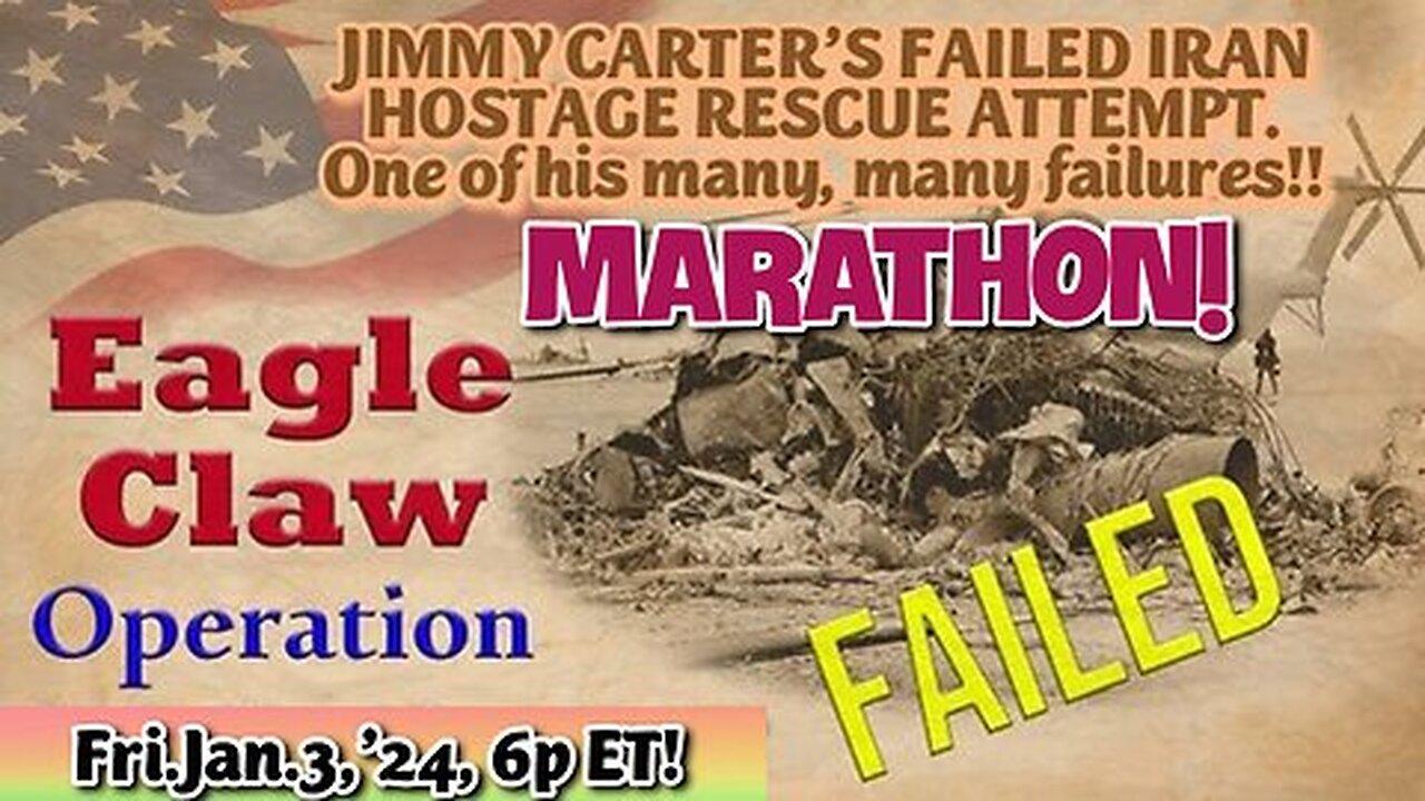 RESTARTED 2025 EAGLE CLAW MARATHON! Jimmy Carter's greatest failures! Jimmy Carter's greatest failures, well, everythi