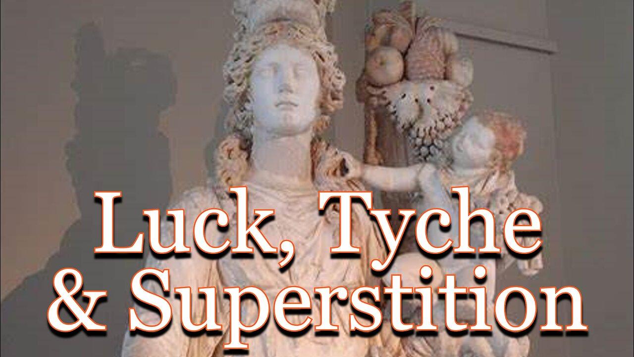 Luck, Tyche & Superstition