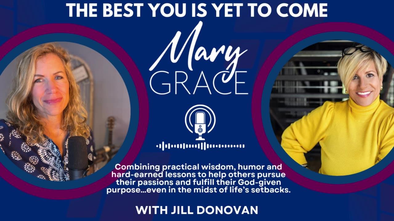 MARY GRACE: Your BEST LIFE is YET TO COME w Rustic Cuff Founder Jill Donovan