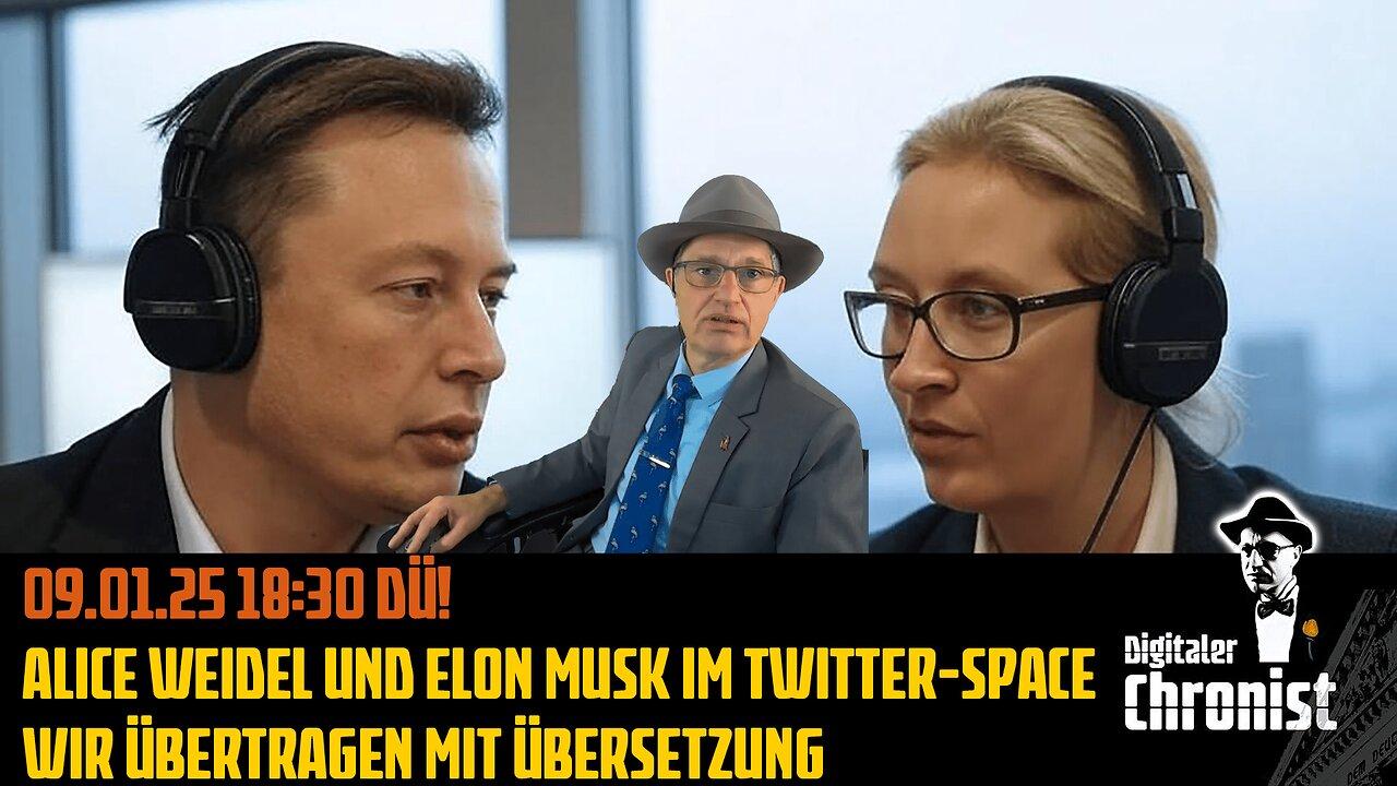 09.01.25 18:30 DÜ! Alice Weidel und Elon Musk im Twitter-Space - Wir übertragen mit Übersetzung