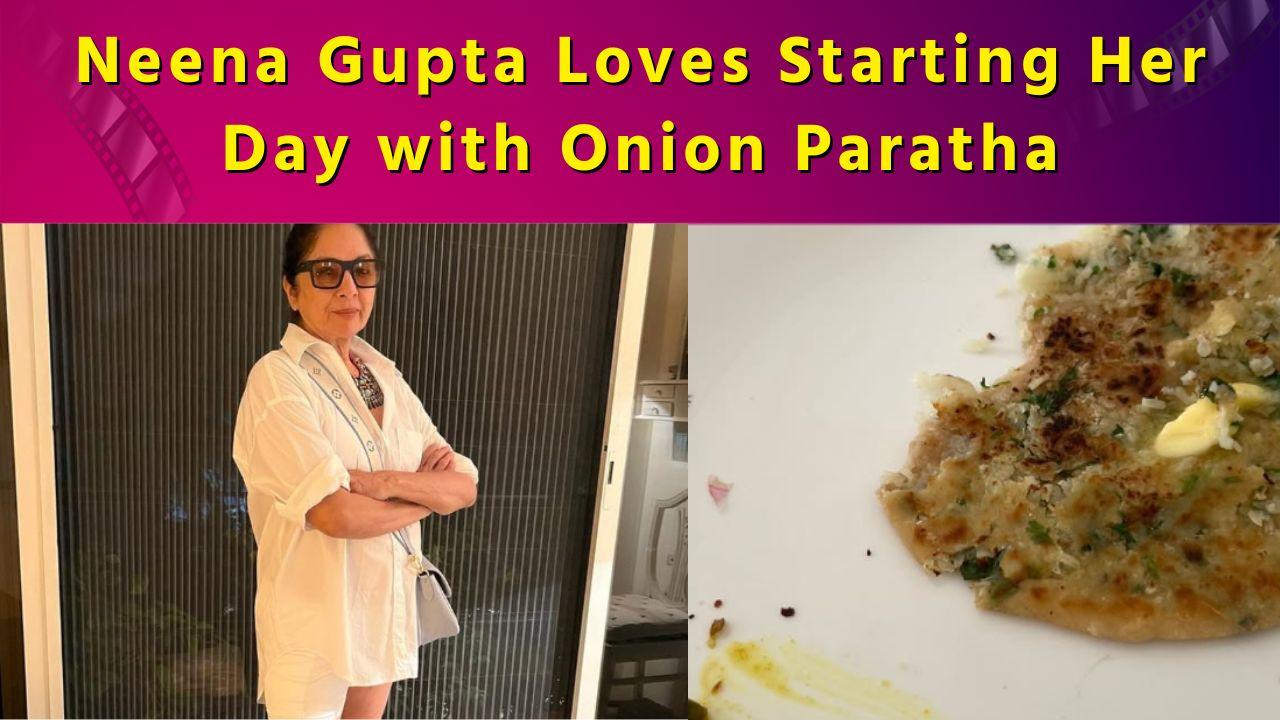 Neena Gupta Loves Starting Her Day with Onion Paratha