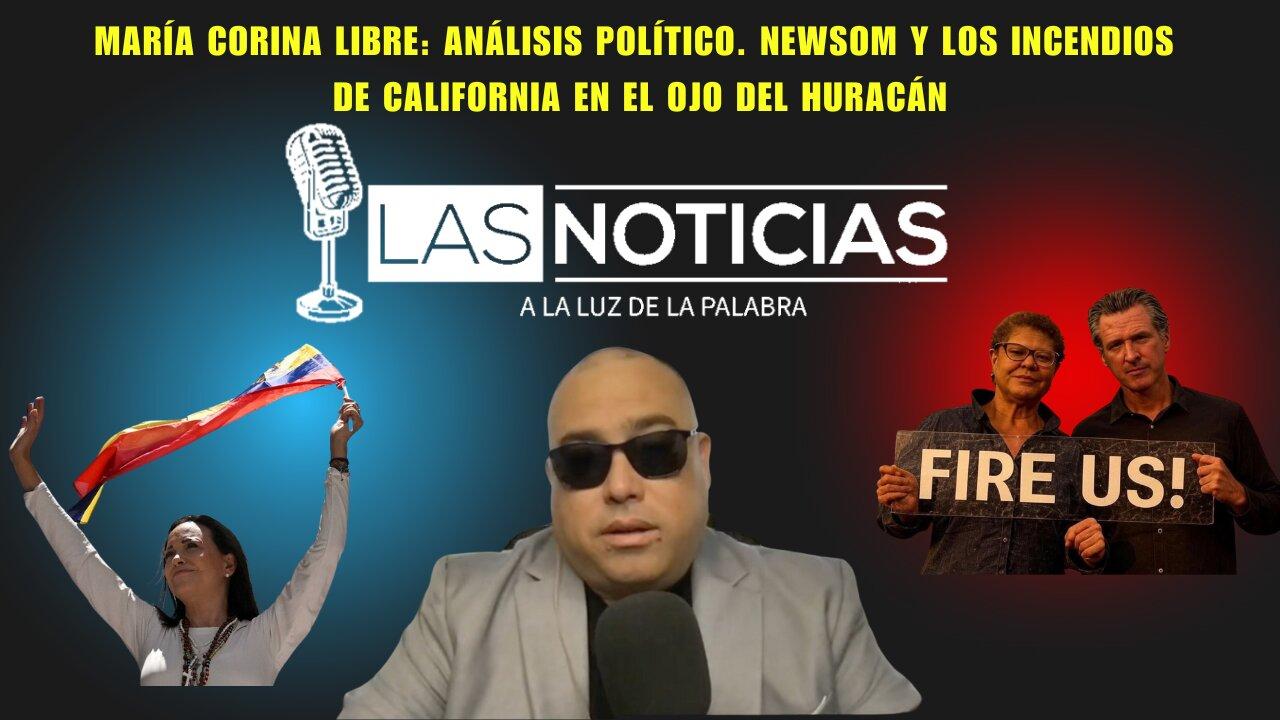 María Corina libre: Análisis político. Newsom y los incendios de California en el ojo del huracán