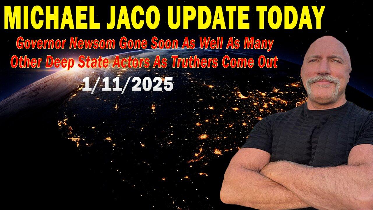 Michael Jaco Situation Update Jan 11: "Governor Newsom Gone Soon As Well As Many Other Deep State Actors As Truthers Come O
