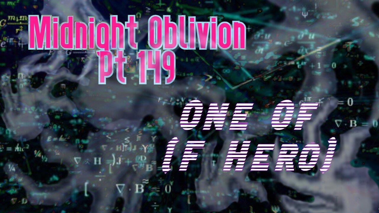 Midnight Oblivion Pt 149: One Of(F Hero)