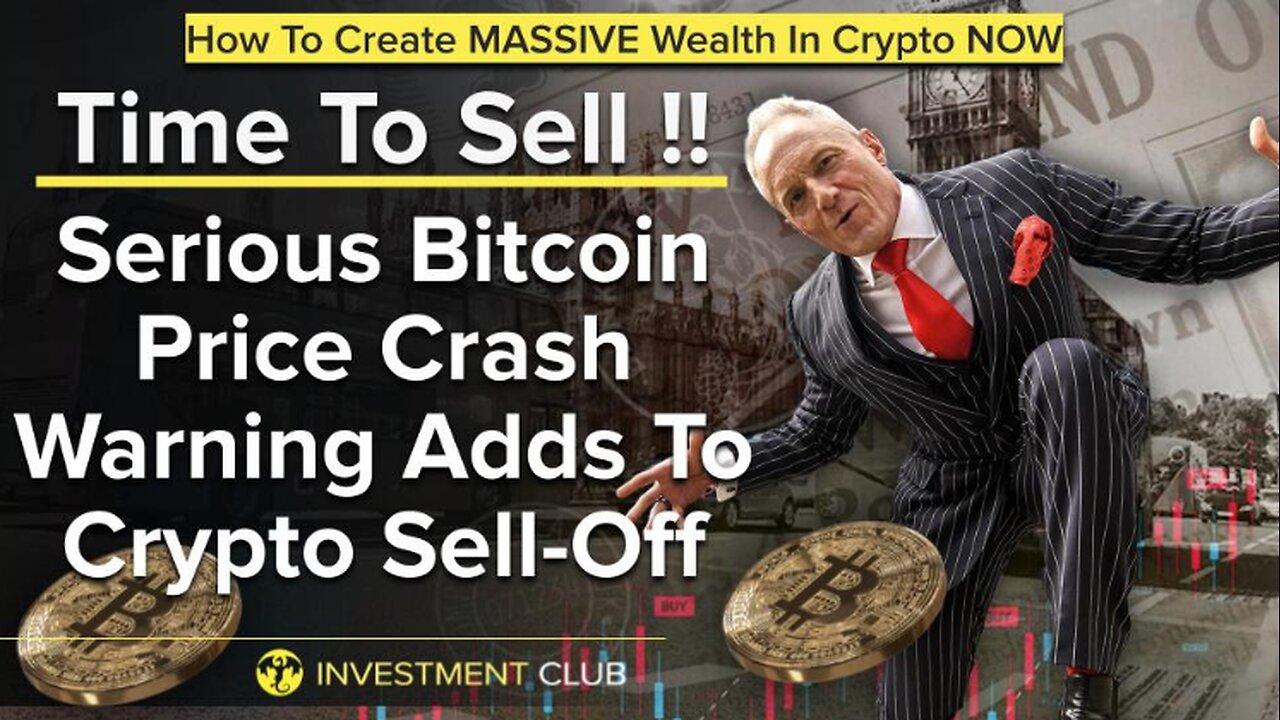 Time To Sell!! Serious Bitcoin Price Crash Warning Adds To Crypto Sell-Off