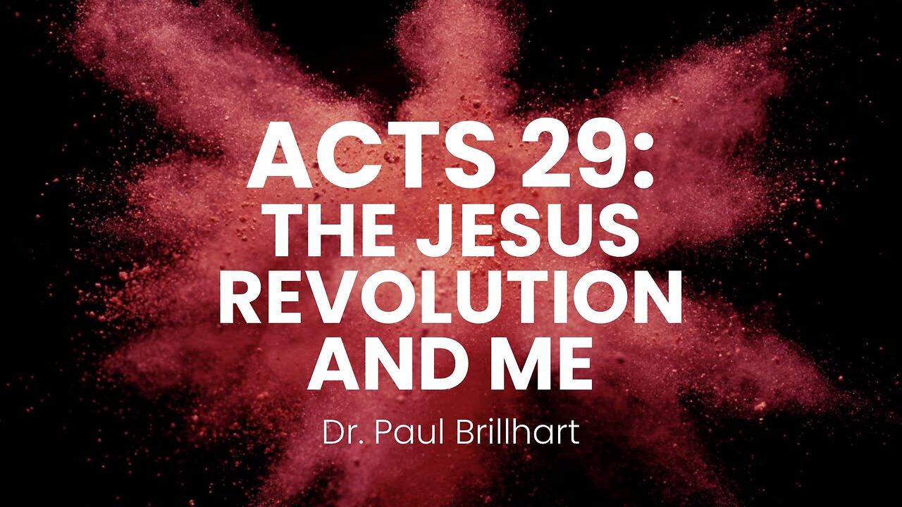 Acts 29: The Jesus Revolution & Me (Dr. Paul Brillhart) 8:25am January 12, 2025