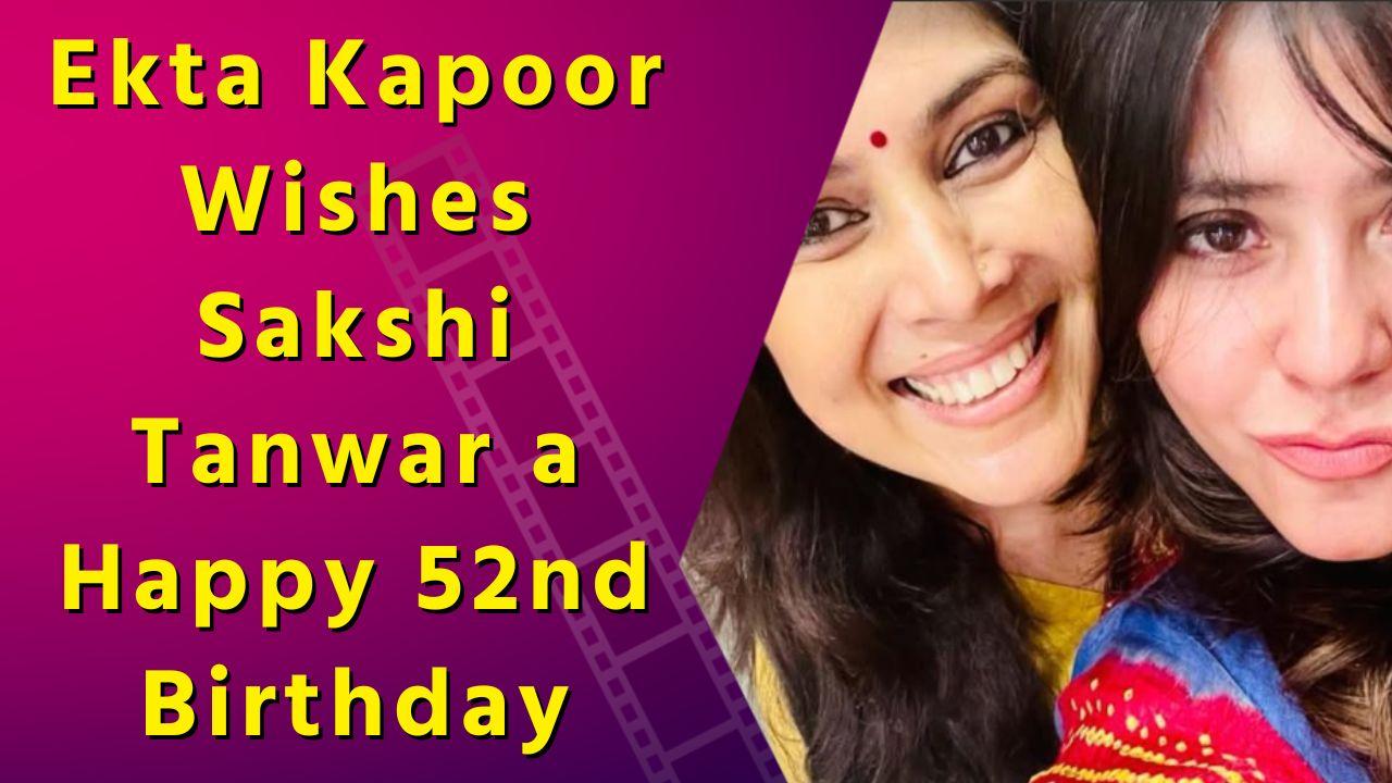 Ekta Kapoor Celebrates Sakshi Tanwar's 52nd Birthday with a Special Message