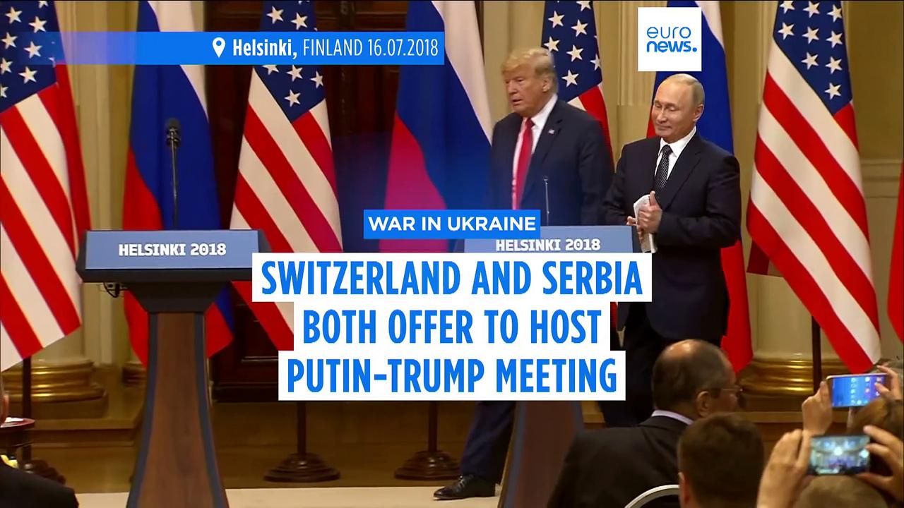 Switzerland and Serbia both offer to host Putin-Trump meeting