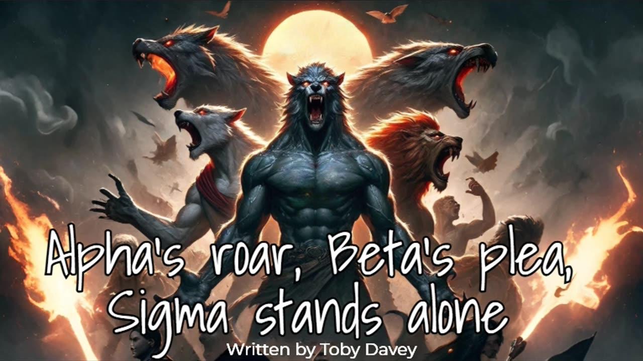 Alpha's roar, Beta's plea, Sigma stands alone