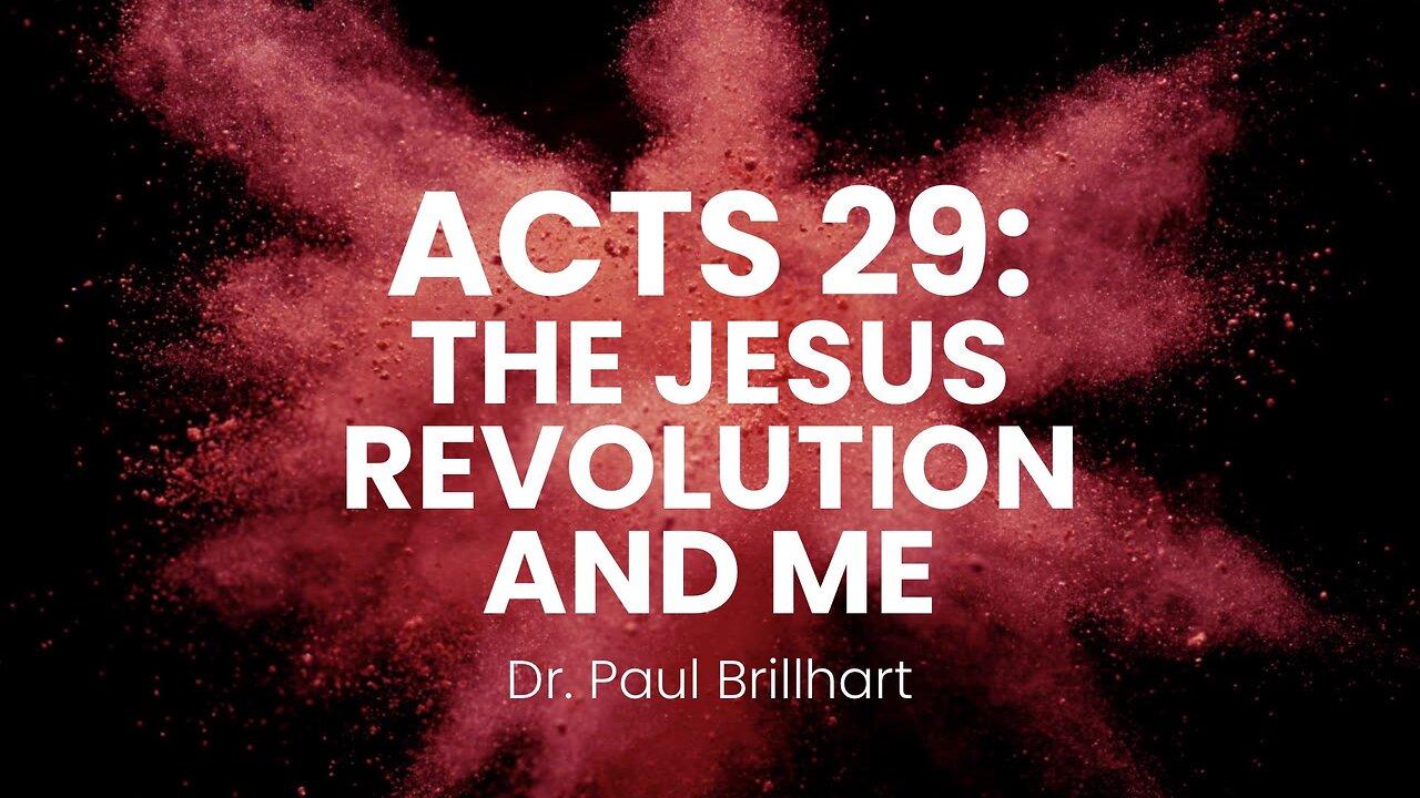 Acts 29: The Jesus Revolution & Me | Dr Paul Brillhart & Pastor Shane Idleman