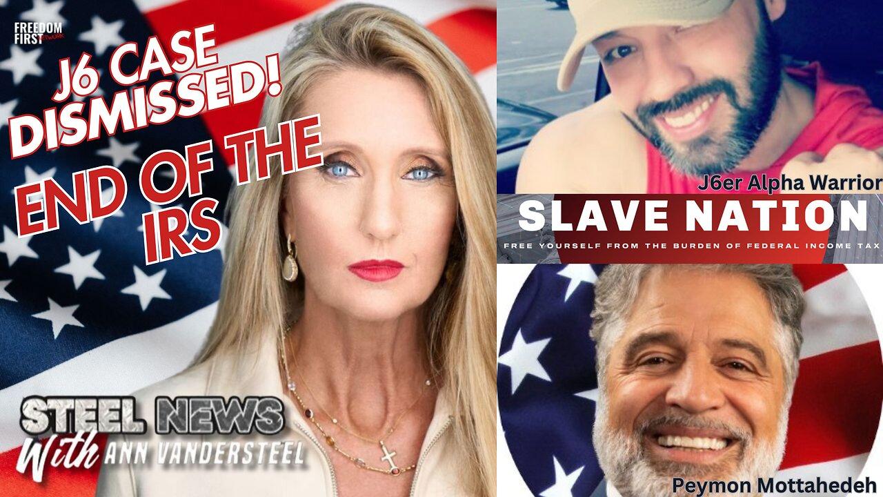 STEEL NEWS WITH ANN VANDERSTEEL ENDING THE SLAVE NATION: J6 DISMISSAL, ABOLISH THE IRS