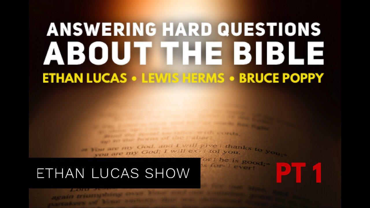 ANSWERING HARD QUESTIONS ABOUT THE BIBLE with Ethan Lucas, Lewis Herms, & Bruce Poppy (Pt 1)