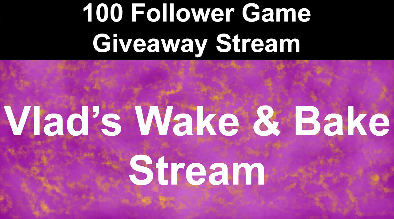 100 Follower Game Giveaway Stream | Vlad's Wake & Bake Stream | TCG, kompete,