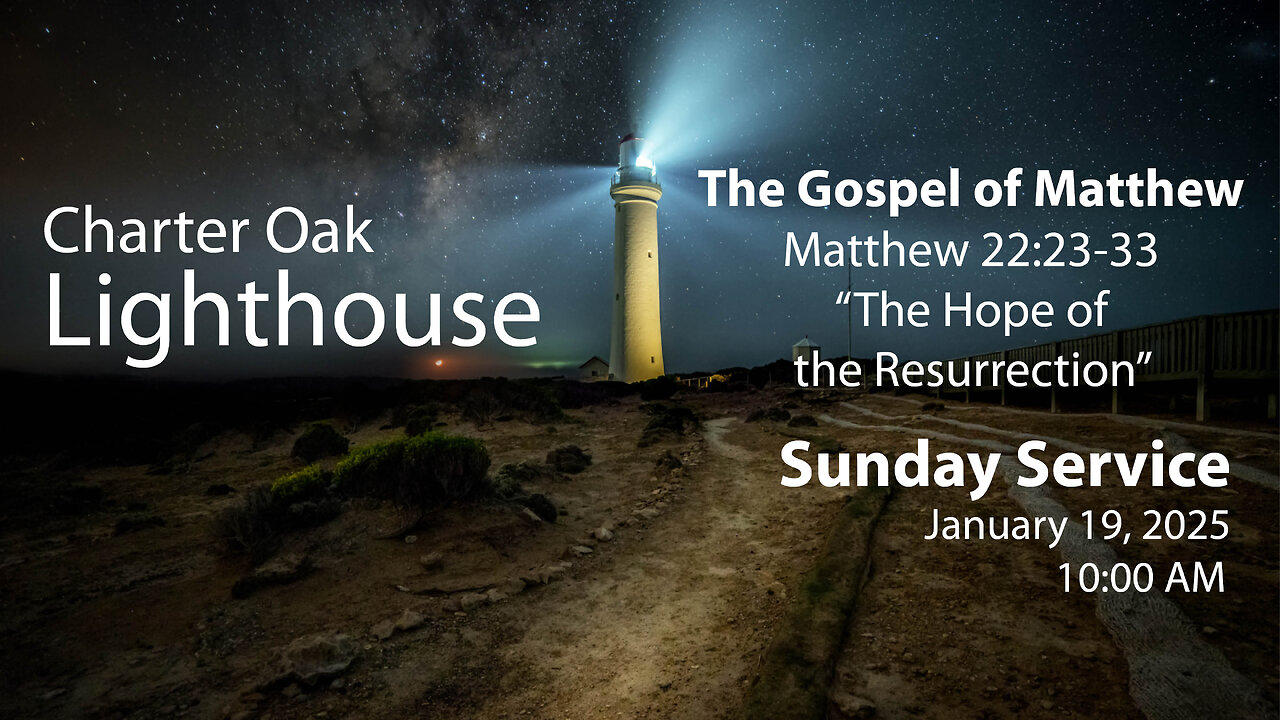 Church Service - Sunday, Jan. 19, 2025 - 10:00 AM - Matt. 22:23-33 - "The Hope"