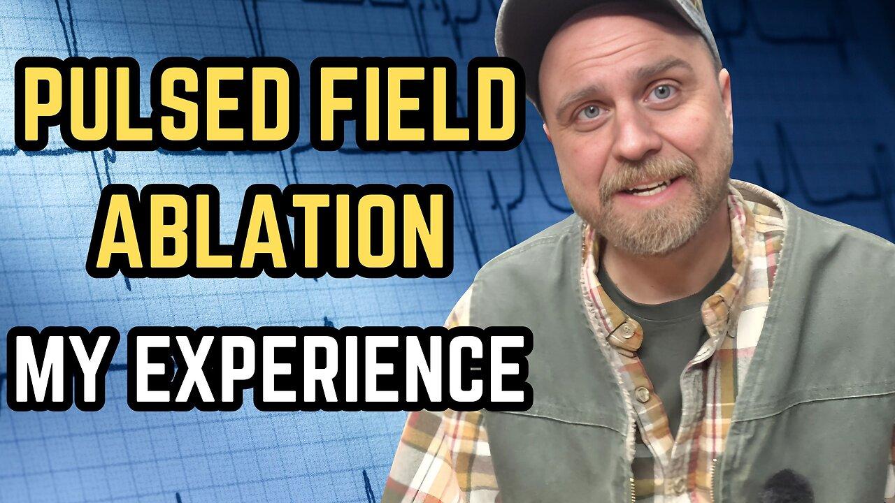 Pulsed Field Ablation - My Experience With A New Treatment For AFIB