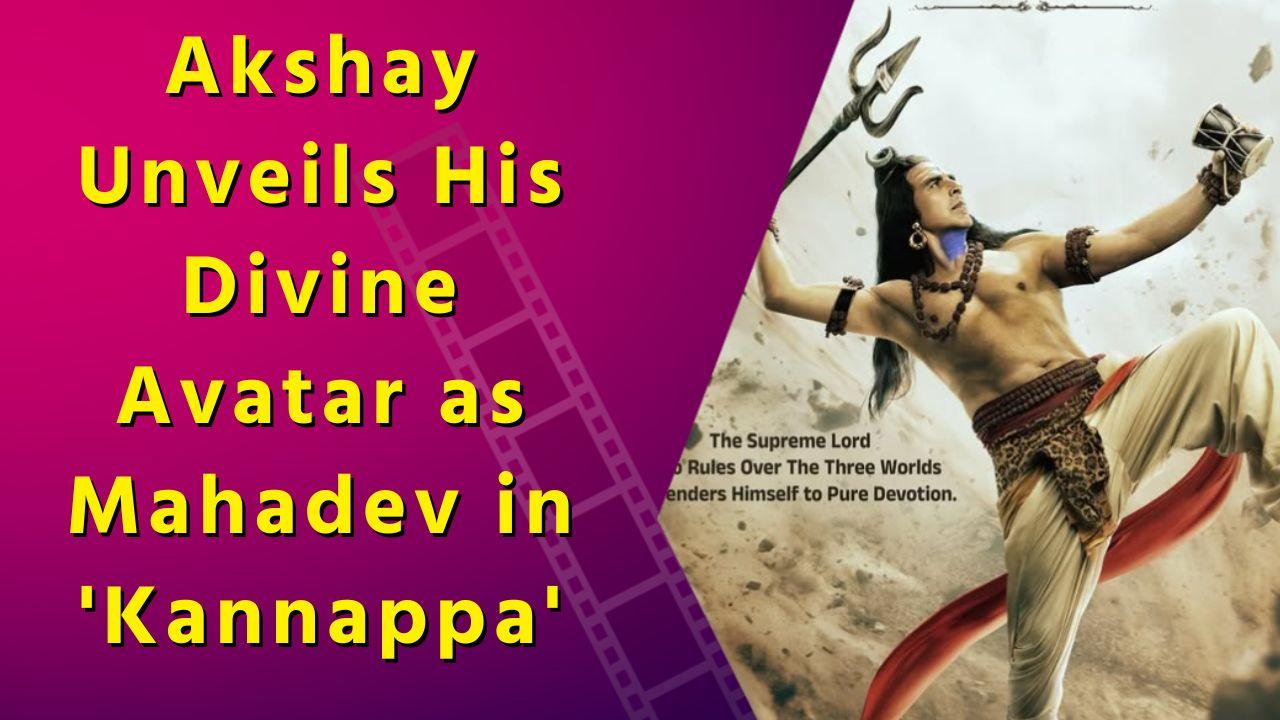 Akshay Unveils His Divine Avatar as Mahadev in 'Kannappa'