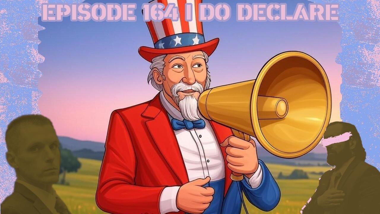 Ep. 164 | I Do Declare | 10:30 ET | LIVE