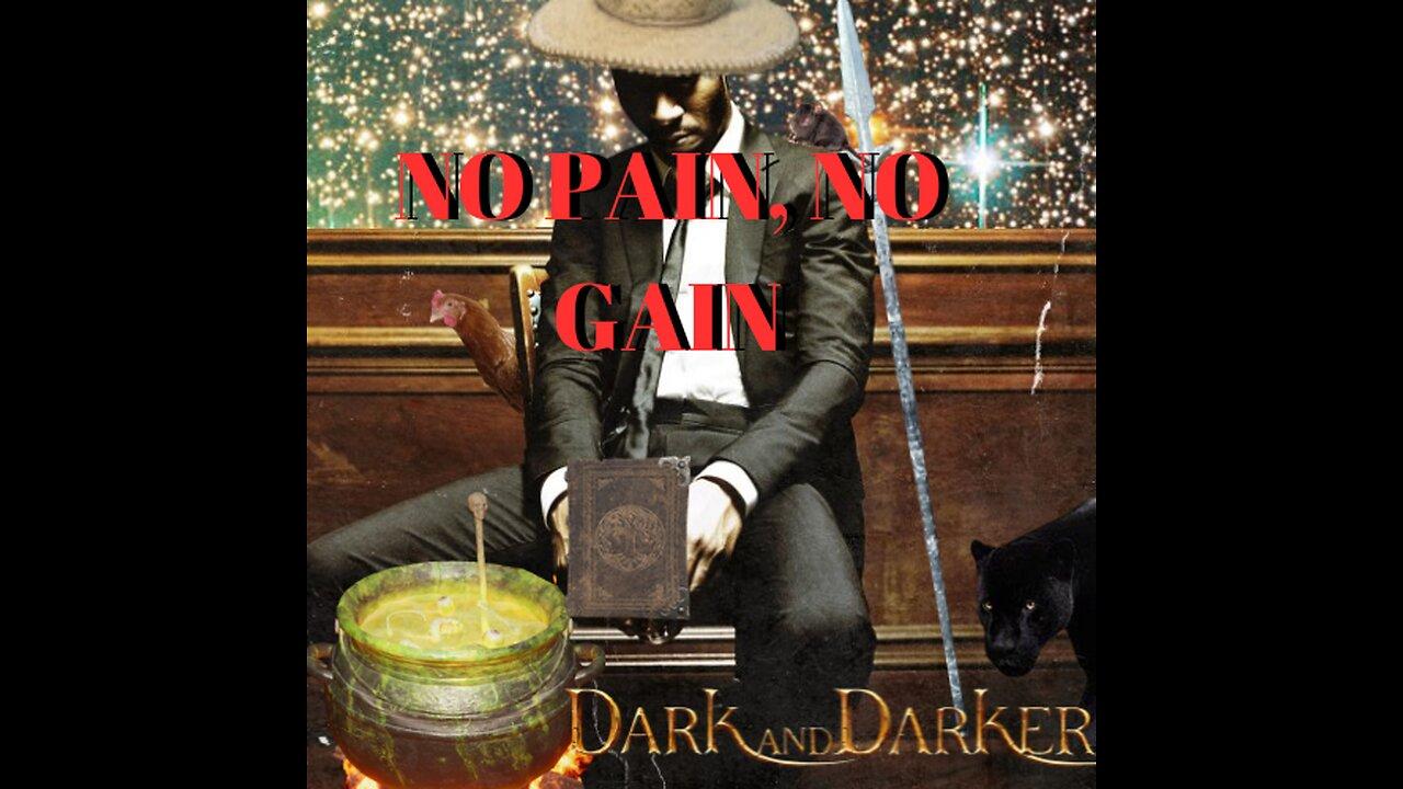 NO PAIN, NO GAIN - DARK and DARKER