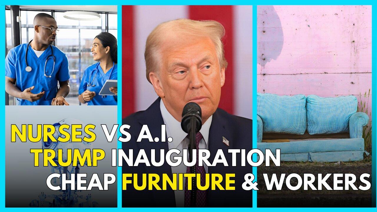 Trump Inauguration Highlights, Nurses vs AI,  Shoddy FURNITURE for Profit!