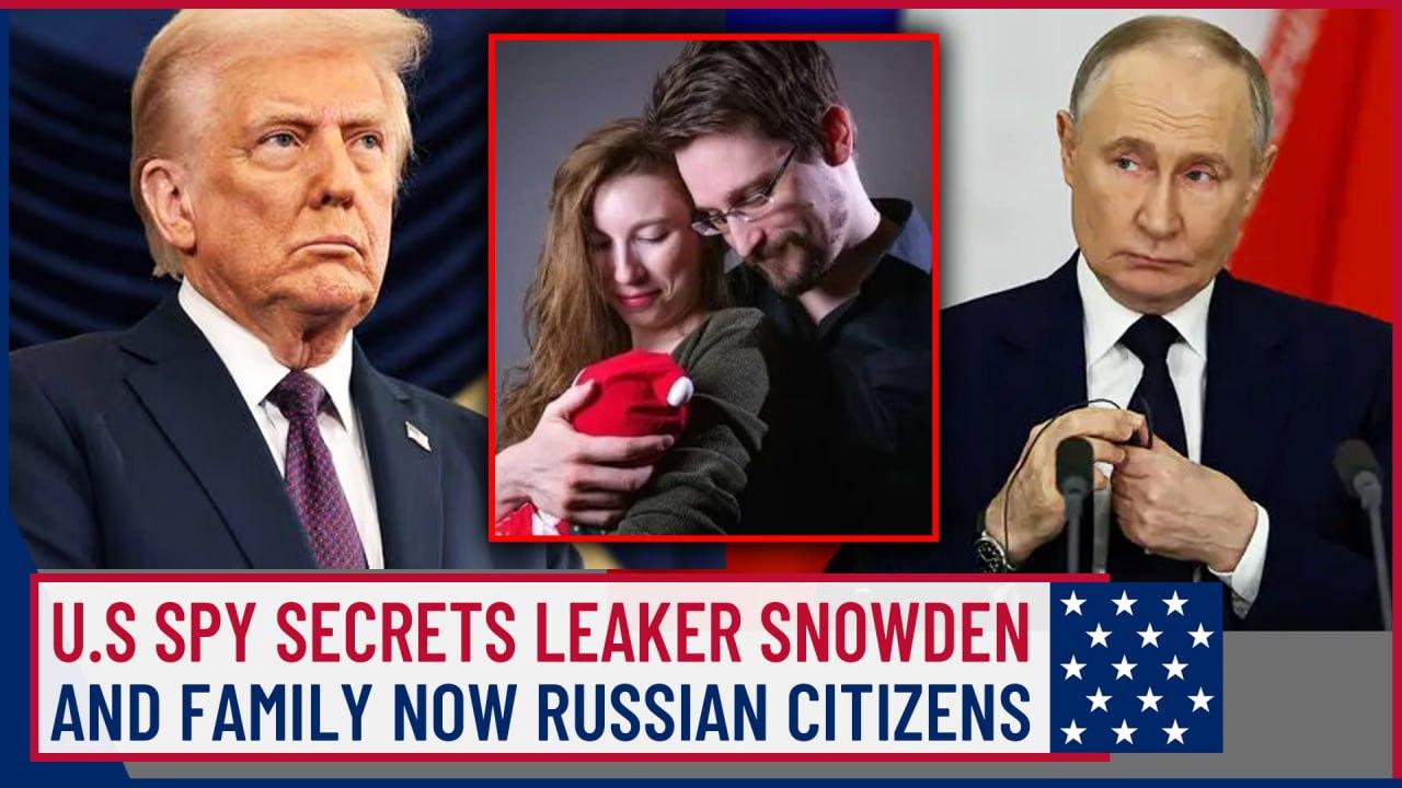 Edward Snowden & Family Granted Russian Citizenship by Putin After Leaking NSA Secrets – Full Story