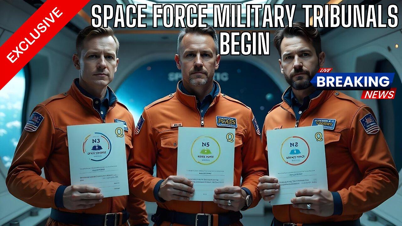 Will There Be Justice? SPACE FORCE MILITRAY TRIBUNALS BEGIN!