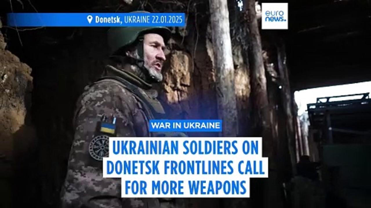 Ukrainian soldiers on Donetsk frontlines call for more weapons as Russia continues its attacks