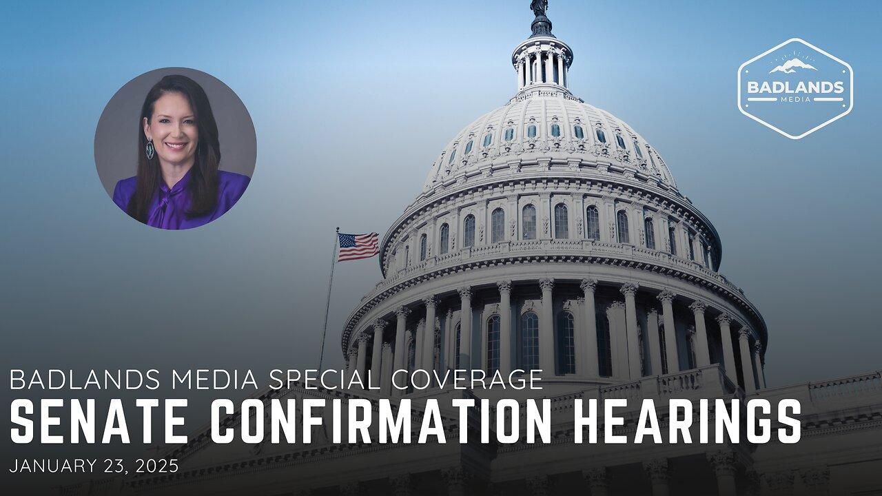 Badlands Media Special Coverage: Senate Confirmation Hearings