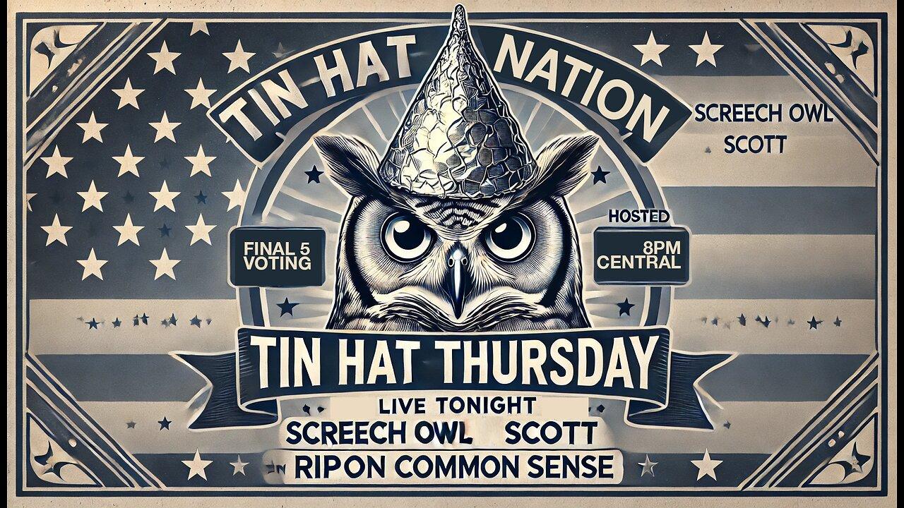 TIN HAT THURSDAY - "Final 5 Voting"