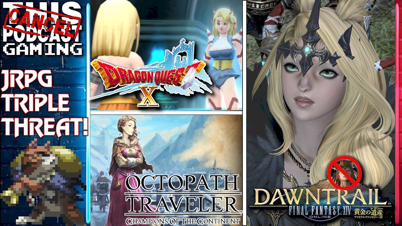 FINAL FANTASY XIV RAID & RANT, DRAGON QUEST X CONTINUES & OCTOPATH COTC! - CTP Gaming Triple Threat!