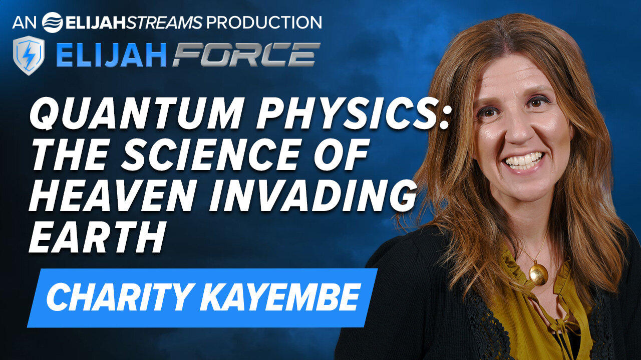 CHARITY KAYEMBE: QUANTUM PHYSICS: THE SCIENCE OF HEAVEN INVADING EARTH