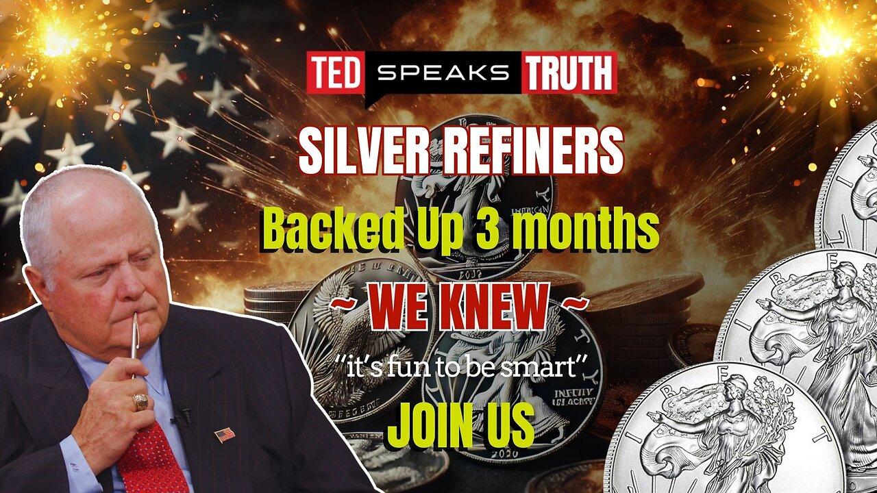 SILVER REFINERS Backed Up 3 months  ~ WE KNEW ~ “it’s fun to be smart” JOIN US