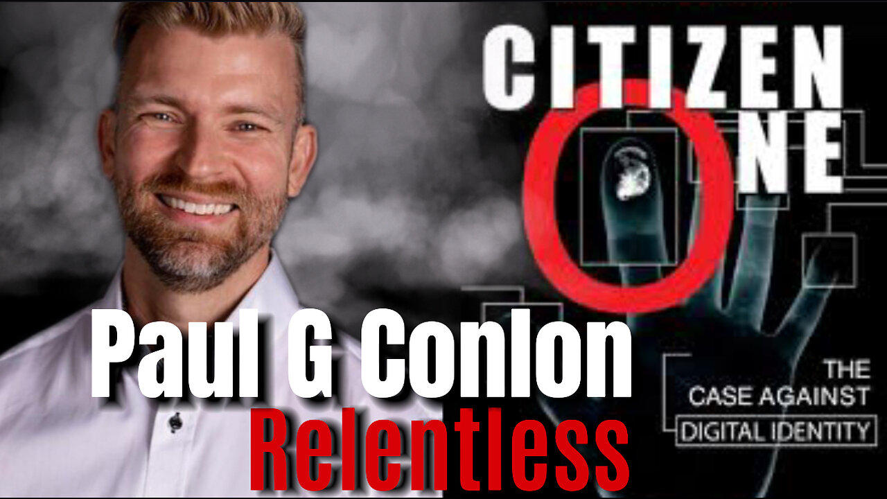 PAUL G CONLON: Citizen One The Case Against Digital Identity on Relentless Episode 93