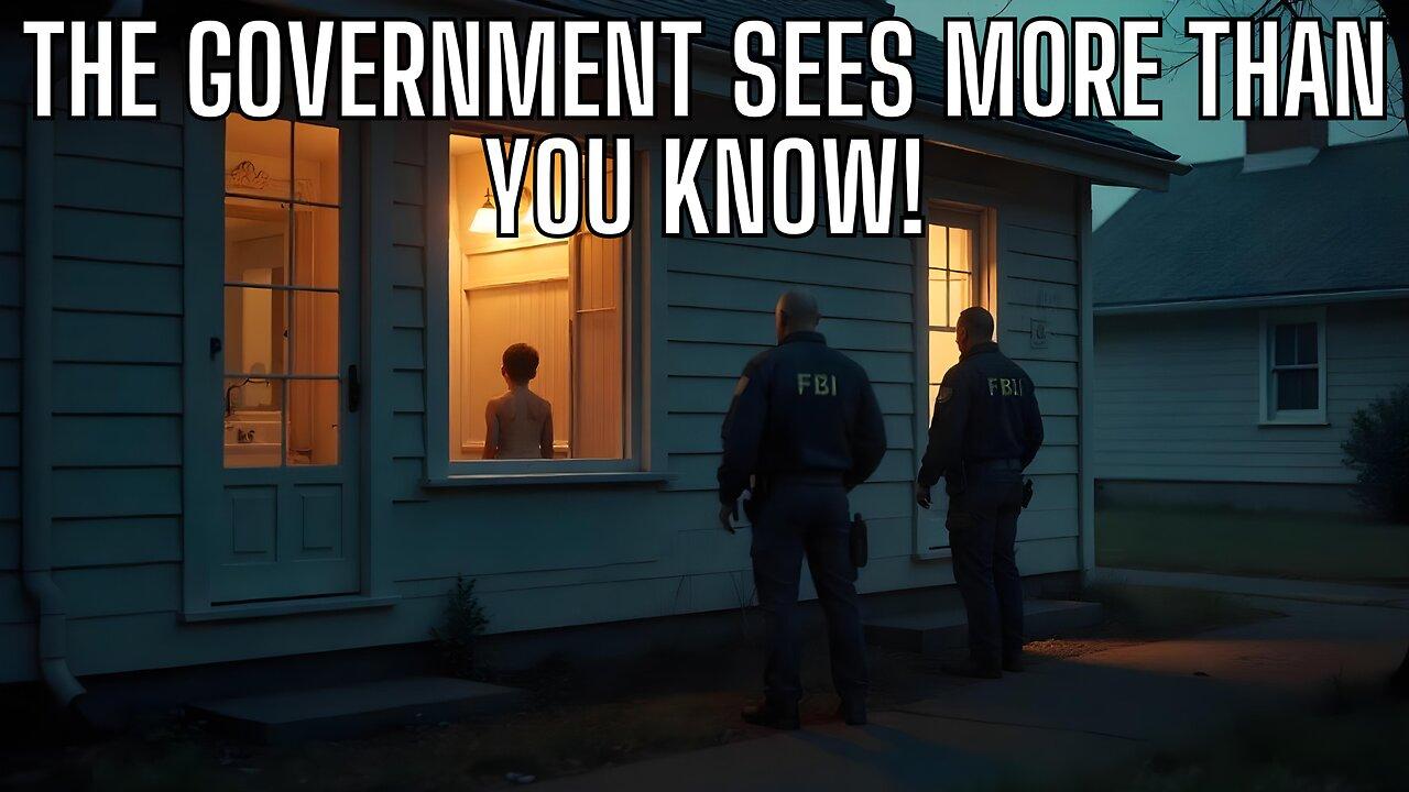 The Government Sees More Than You Ever Know! Get The Facts!