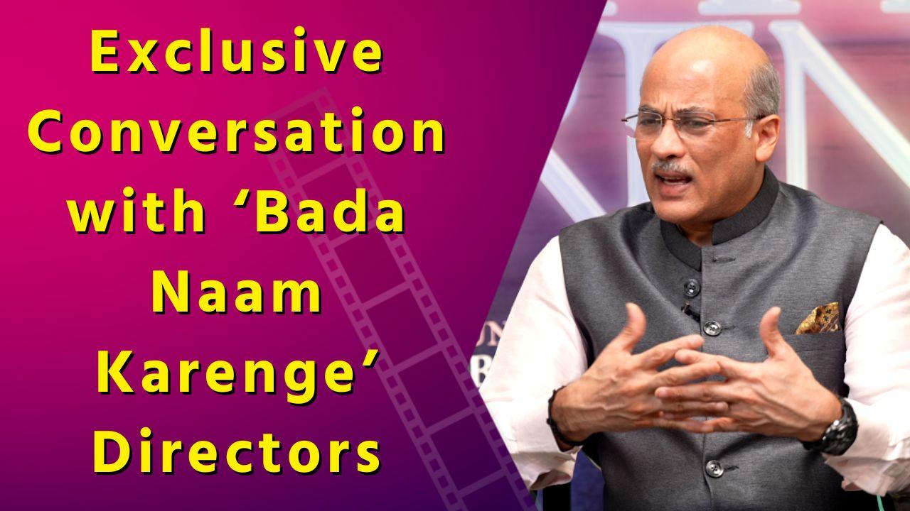 Exclusive Conversation with ‘Bada Naam Karenge’ Directors | Music | Emotion | Messages 