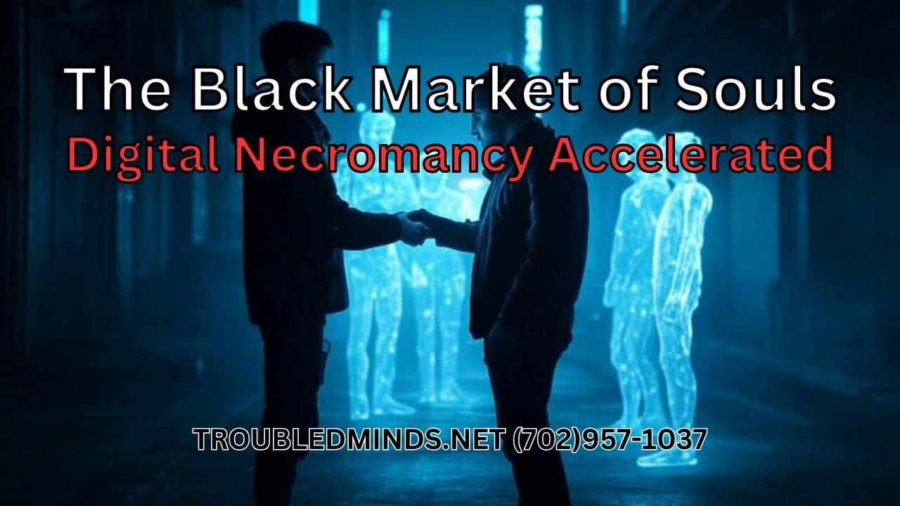 The Black Market of Souls - Digital Necromancy Accelerated