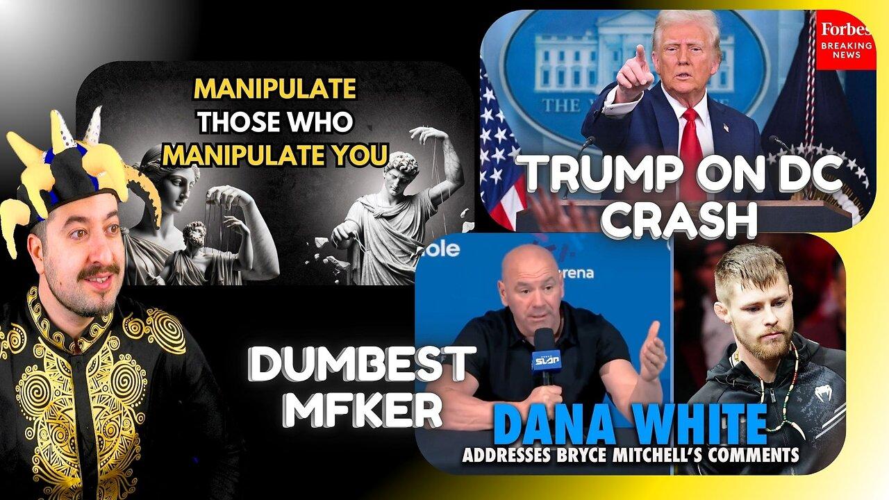 Dana White FURIOUS With Bryce Mitchell / Trump On DC Crash / Manipulate The Manipulators