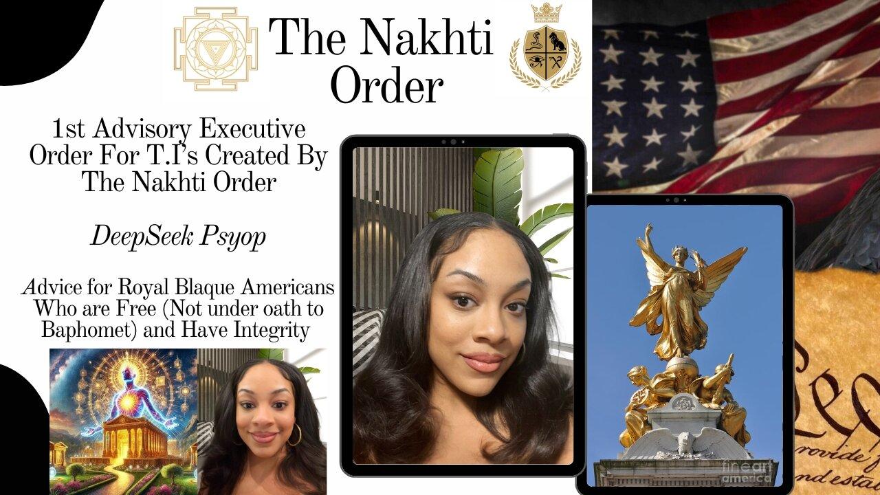 1st Nakhti Advisory Executive Order + Advice to Royal Bloodlines, DeepSeek & Black Mayor Fight