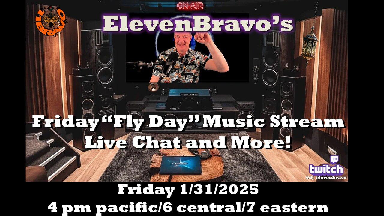 ElevenBravo's Friday "Fly Day" Music and Live Chat! 01/31/2025