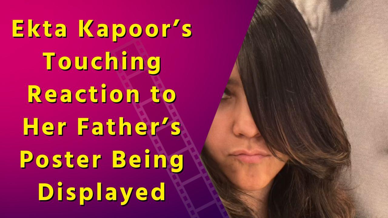 Ekta Kapoor Gets Emotional Seeing Her Father's Legendary Poster on Display
