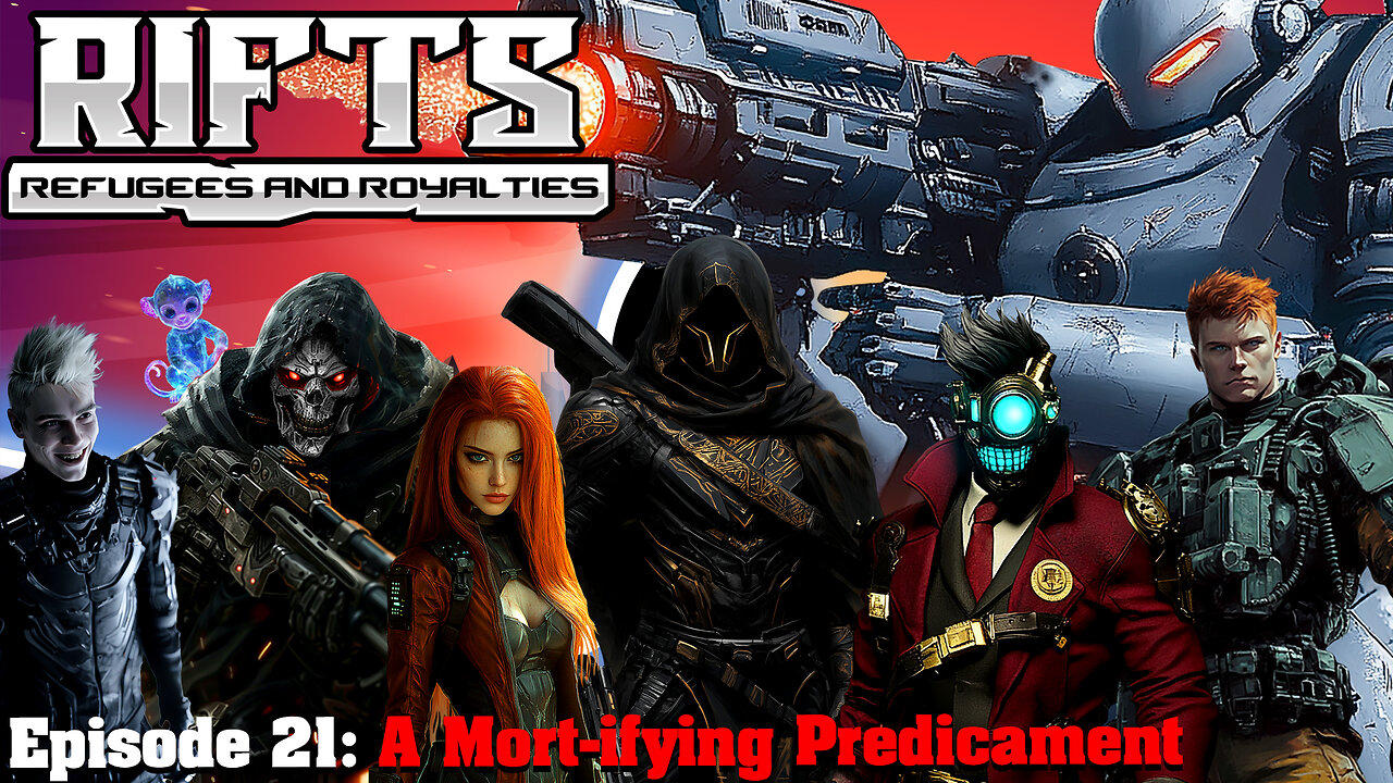 RIFTS Refugees and Royalties Episode 21: A Mort-ifying Predicament