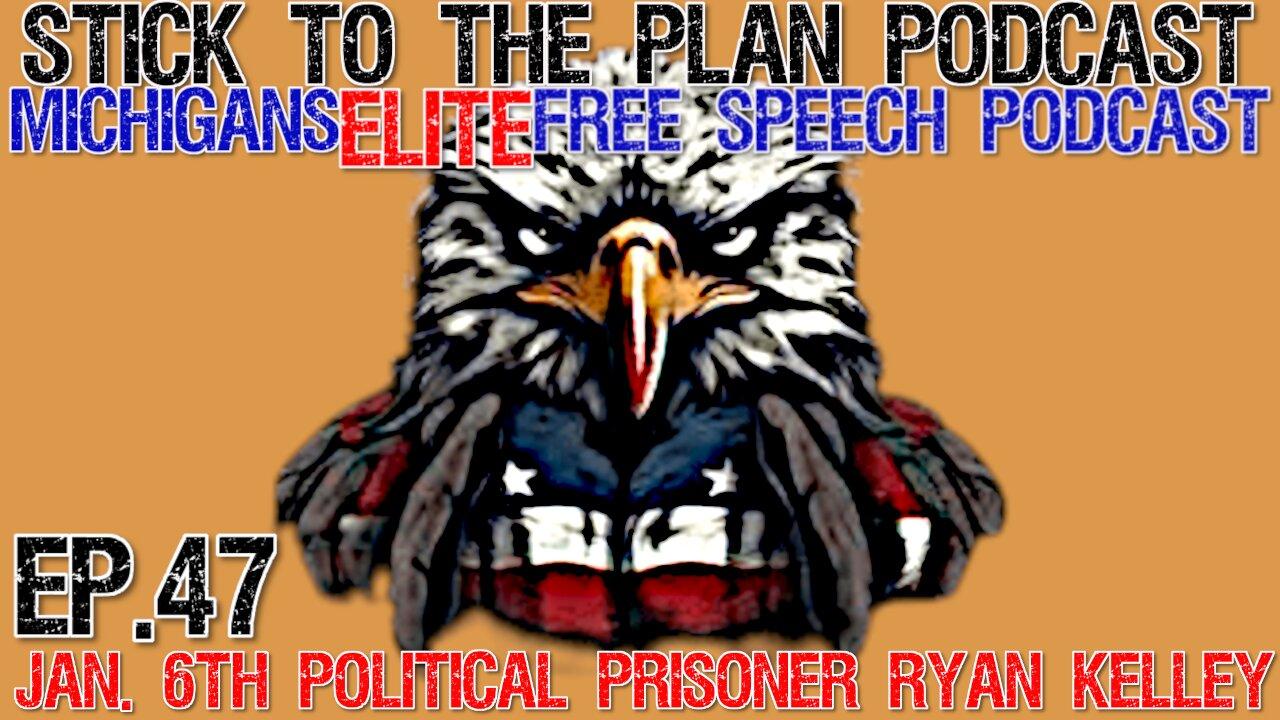 STICK TO THE PLAN PODCAST EP.47-JAN. 6TH POLITICAL PRISONER RYAN KELLEY