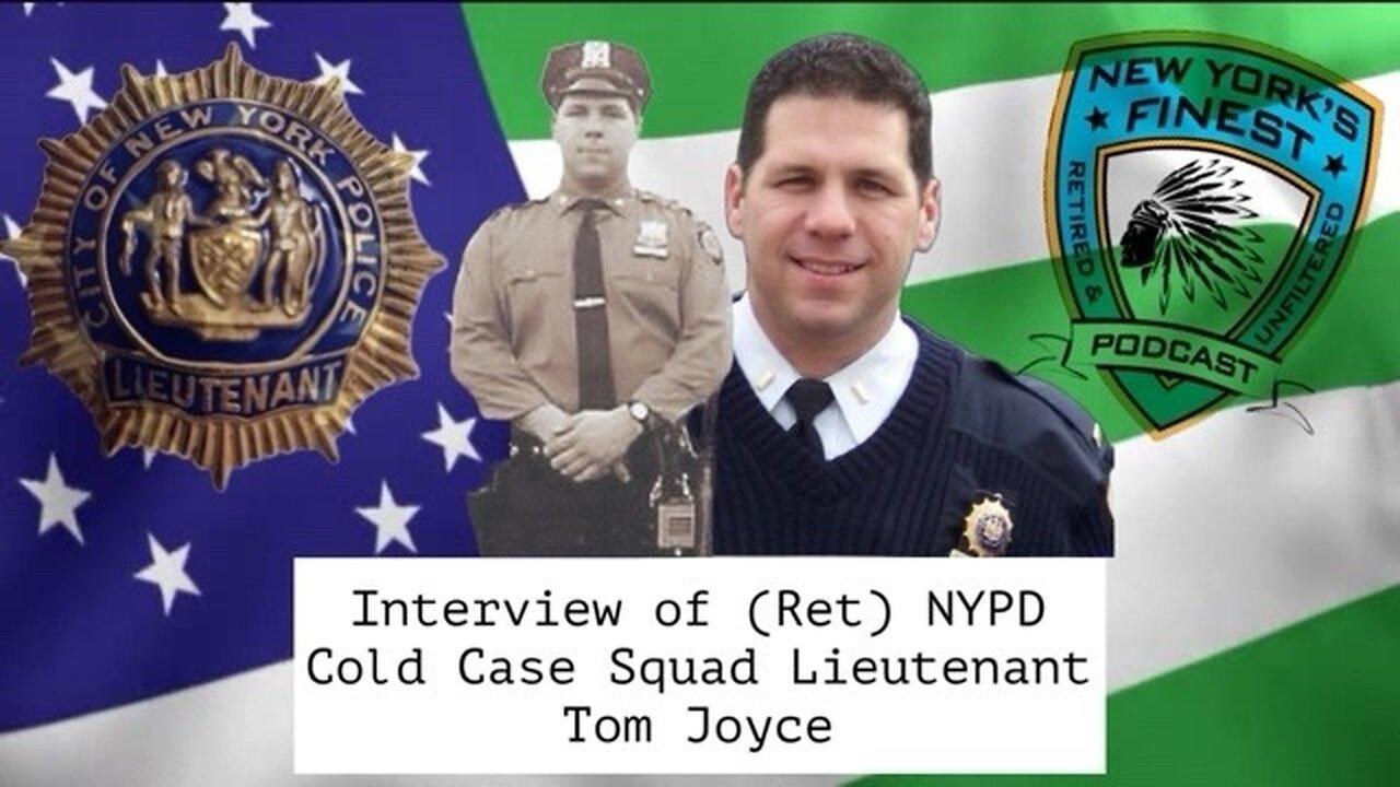 Interview of (Ret) NYPD Cold Case Lieutenant Commander Tom Joyce