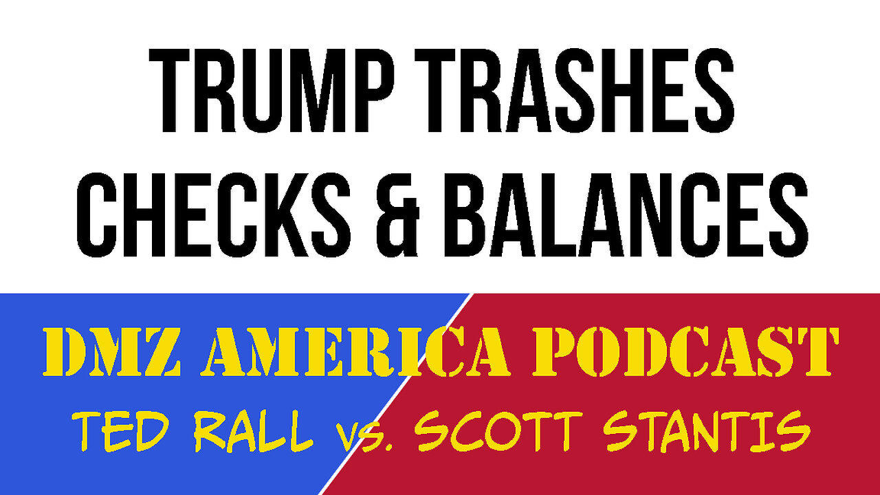 DMZ America Podcast Ep 192: Trump Trashes Checks and Balances