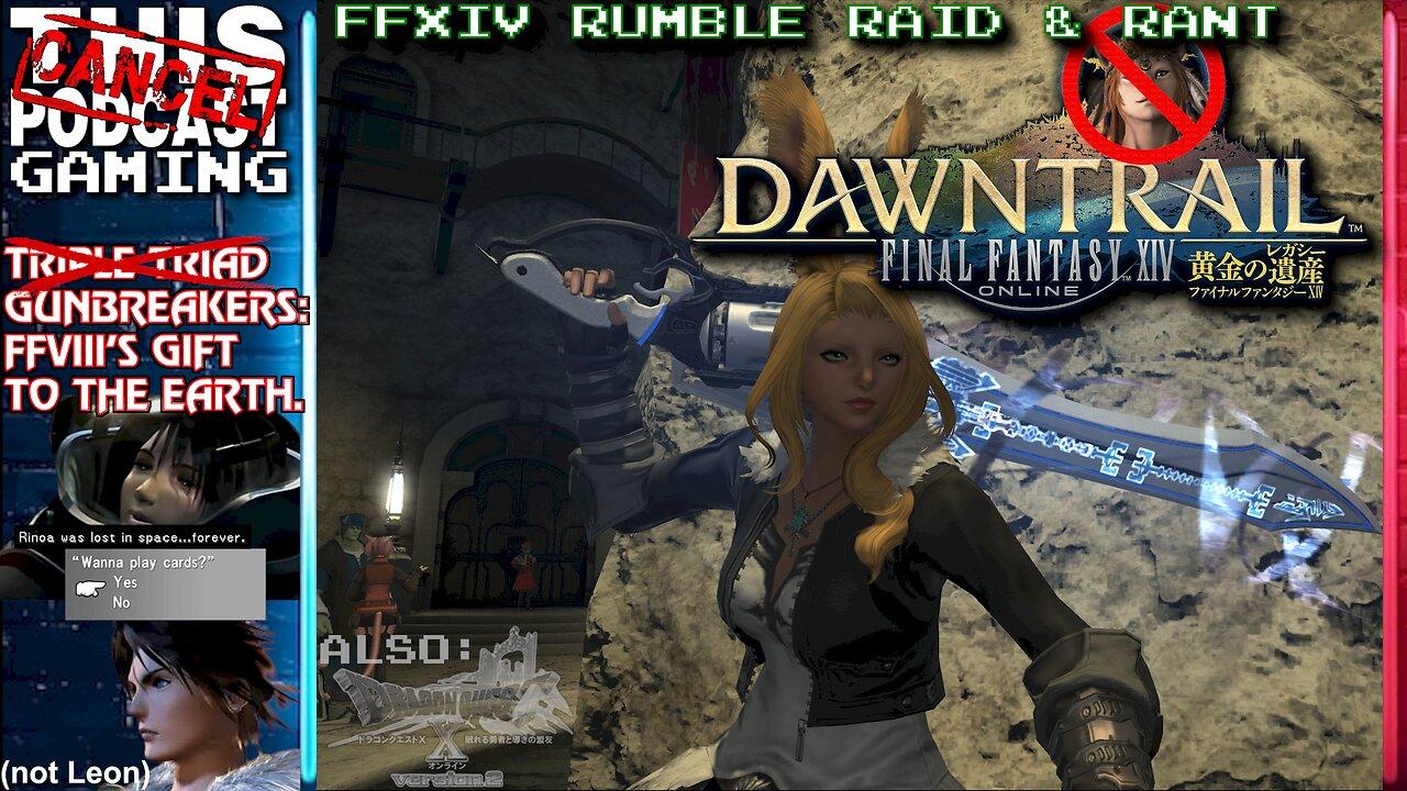 FINAL FANTASY XIV (and DQX) RAID & RANT - Gunbreakers: FFVIII's Gift to the Earth! - CTP GAMING