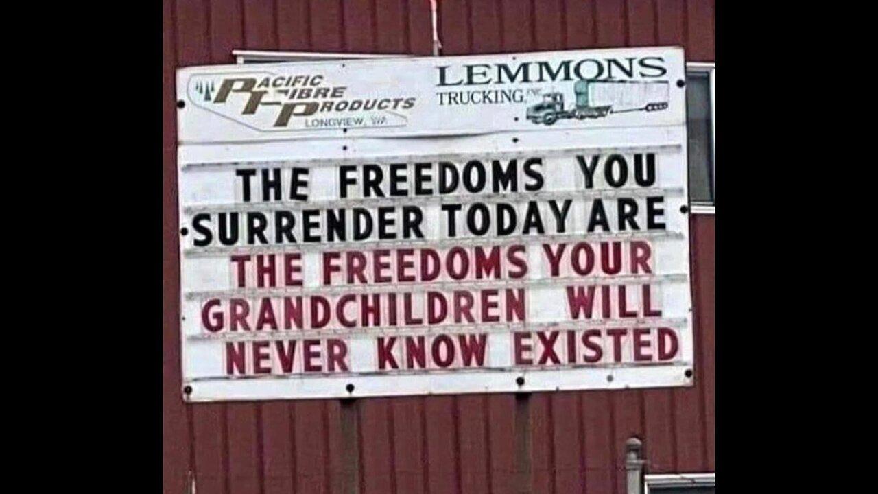 Freedoms you surrender today, are the freedoms your grandchildren will never know!