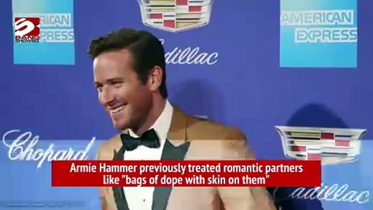 Armie Hammer previously treated romantic partners like 'bags of dope with skin on them'