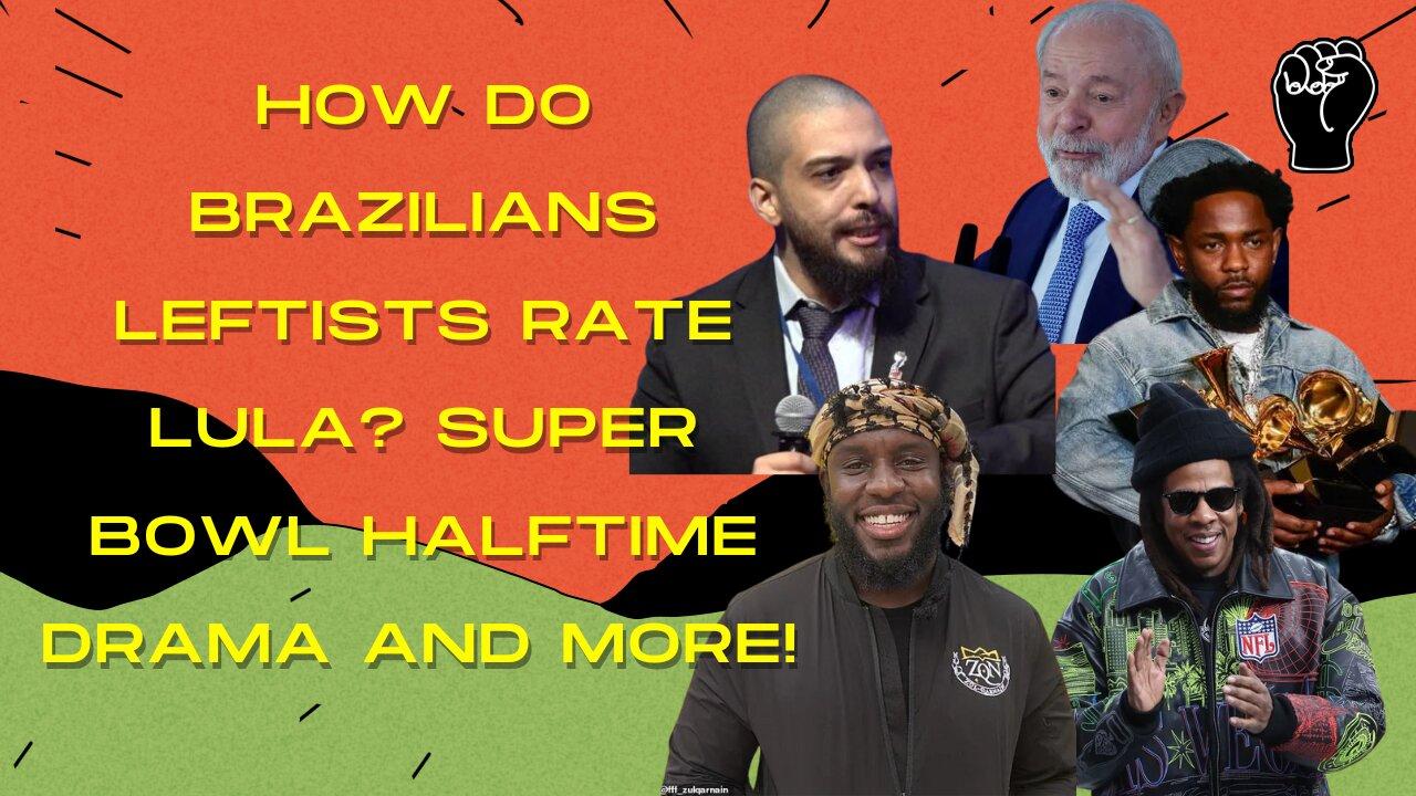 Lula A Boom or Bust For Brazil, Breaking Down Super Bowl Drama, & More W/ Raphael Machado