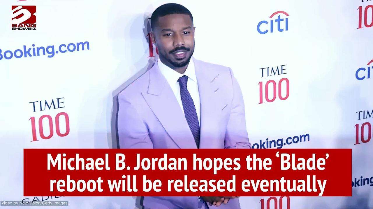 Michael B. Jordan hopes the ‘Blade’ reboot will be released eventually