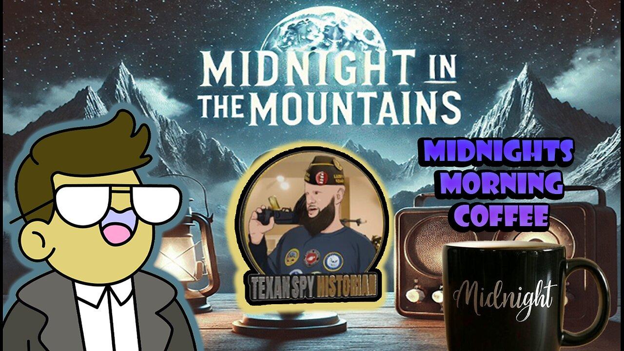 🔥Midnight in the Mountains: ☕ Morning News & Coffee | The TexanSpyHistorian & Midnights Help?!🔥