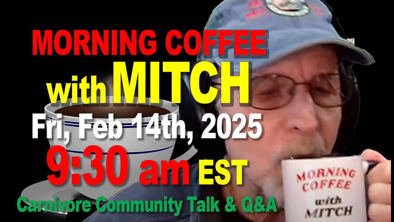 MORNING COFFEE with MITCH-Carnivore Talk - Fri, Feb 14th, 2025, 9:30am EST